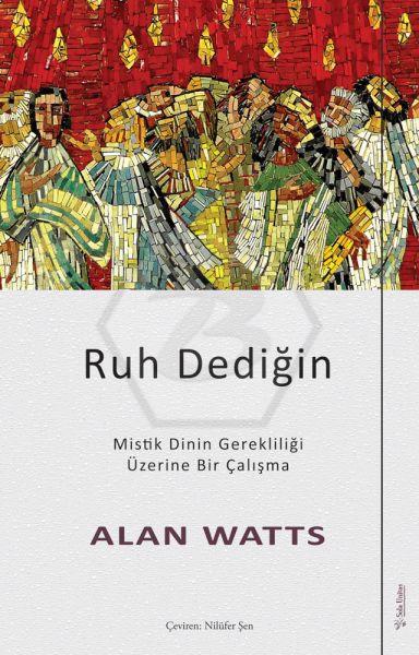 Ruh Dediğin -Mistik Dinin Gerekliliği Üzerine Bir Çalışma