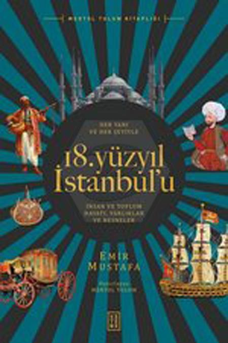 Her Yanı ve Her Şeyiyle 18 Yüzyıl İstanbul u; İnsan ve Toplum Hayatı - Varlıklar ve Nesneler