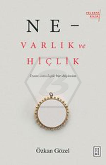 Ne –Varlık Ve Hiçlik; Trans - Ontolojik Bir Düşünüm