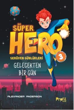 Süper Hero Gelecekten Bir Gün / Serüven Günlükleri 3