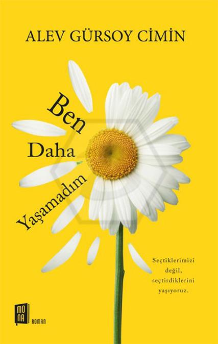 Ben Daha Yaşamadım Seçtiklerimizi değil, seçtirdiklerini yaşıyoruz