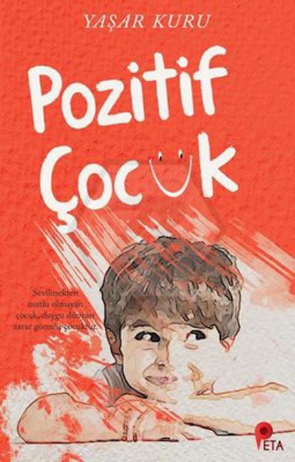 Pozitif Çocuk; Sevilmekten Mutlu Olmayan Çocuk. Duygu Dünyası Zarar Görmüş Çocuktur
