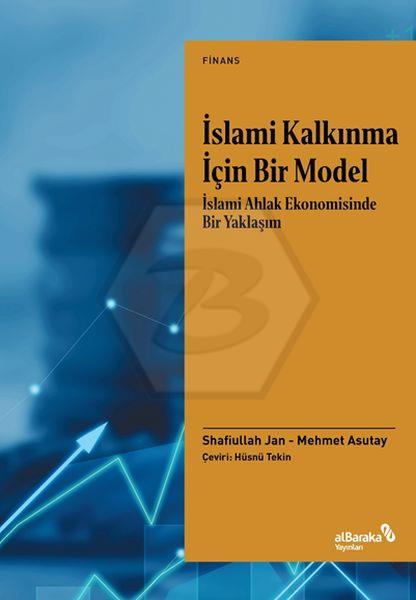 İslami Kalkınma İçin Bir Model İslami Ahlak Ekonomisinde Bir Yaklaşım