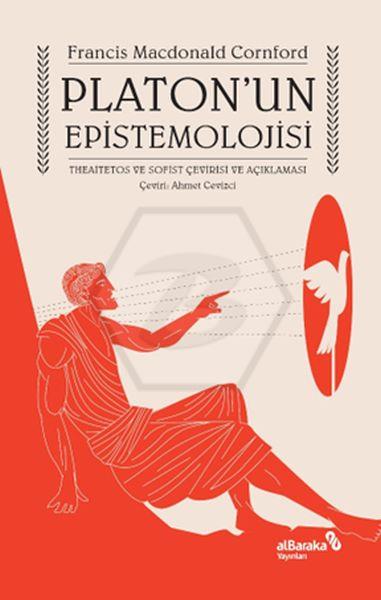 Platon’Un Epistemolojisi - Theaitetos Ve Sofist Çevirisi Ve Açıklaması