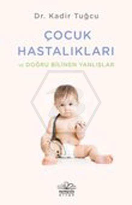 Çocuk Hastalıkları ve Doğra Bilinen Yanlışlar