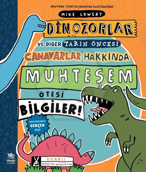 Dinozorlar ve Diğer Tarih Öncesi Canavarlar Hakkında Muhteşem Ötesi Bilgiler