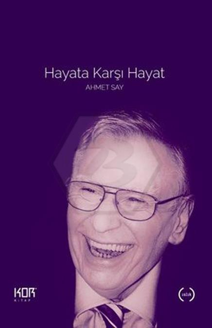 Hayata Karşı Hayat - Seçme Yazılar - Ahmet Say
