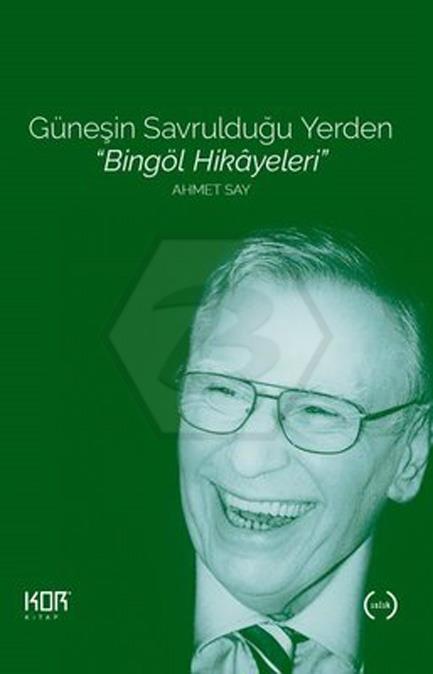 Bingöl Hikayeleri - Güneşin Savrulduğu Yerden