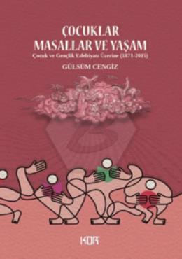 Çocuklar Masallar ve Yaşam/ Çocuk ve Gençlik Edebiyatı Üzerine (1871-2015)