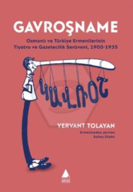 Gavroşname/ Osmanlı ve Tu¨rkiye Ermenilerinin Tiyatro ve Gazetecilik Seru¨veni, 1900-1935