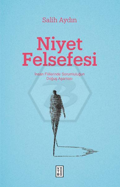 Niyet Felsefesi;İnsan Fiillerinde Sorumluluğun Doğuş Aşaması