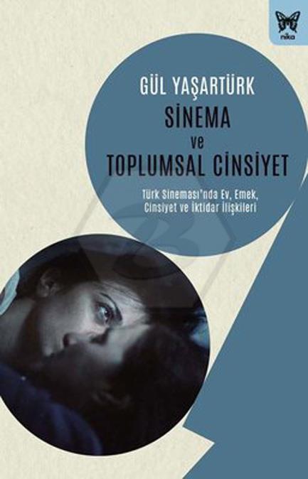 Sinema Ve Toplumsal Cinsiyet - Türk Sinemasında Ev. Emek. Cinsiyet Ve İktidar İlişkileri