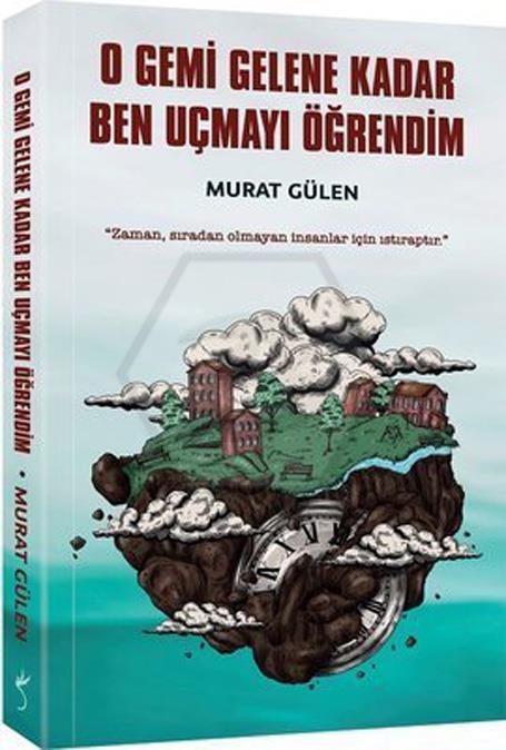 O Gemi Gelene Kadar Ben Uçmayı Öğrendim