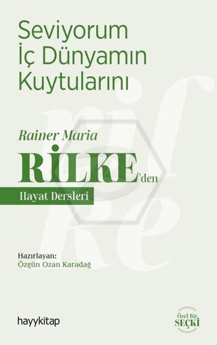 Raıner Marıa Rılke’den Hayat Dersleri  -  Seviyorum İç Dünyamın Kuytularını