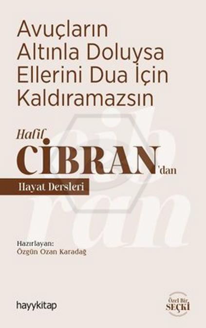 Halil Cibran’dan Hayat Dersleri  -  Avuçların Altınla Doluysa Ellerini Dua İçin Kaldıramazsın