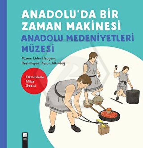 Anadoluda Bir Zaman Makinesi  Anadolu Medeniyetler Müzesi