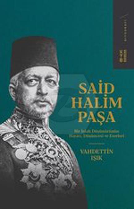 Said Halim Paşa; Bir Islah Düşünürünün Hayatı, Düşüncesi ve Eserleri