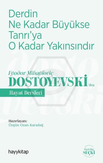 Fyodor Mihayloviç Dostoyevski’den Hayat Dersleri  -  Derdin Ne Kadar Büyükse Tanrı’ya O Kadar Yakınsındır
