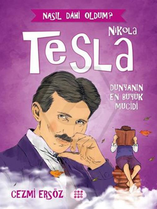Nikola Tesla - Dünyanın En Büyük Mucidi