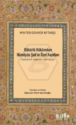 Babürlü Hükümdarı Hümayun Şah’ın Özel Kayıtları