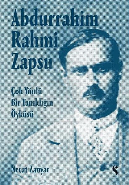 Abdurrahim Rahmi Zapsu - Çok Yönlü Bir Tanıklığın Öyküsü (Ciltli)