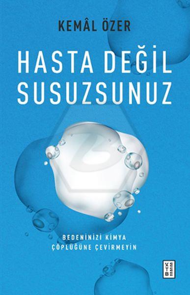 Hasta Değil Susuzsunuz;Bedeninizi Kimya Çöplüğüne Çevirmeyin