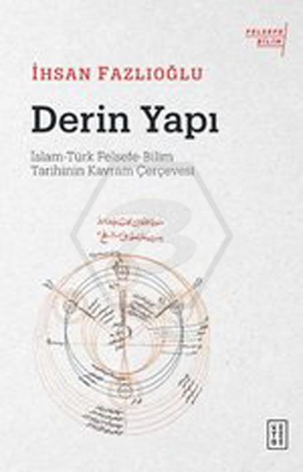 Derin Yapı;İslam-Türk Felsefe-Bilim Tarihinin Kavram Çerçevesi
