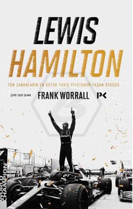 Lewis Hamilton - Tüm Zamanların En Büyük Yarış Pilotunun Yaşam Öyküsü