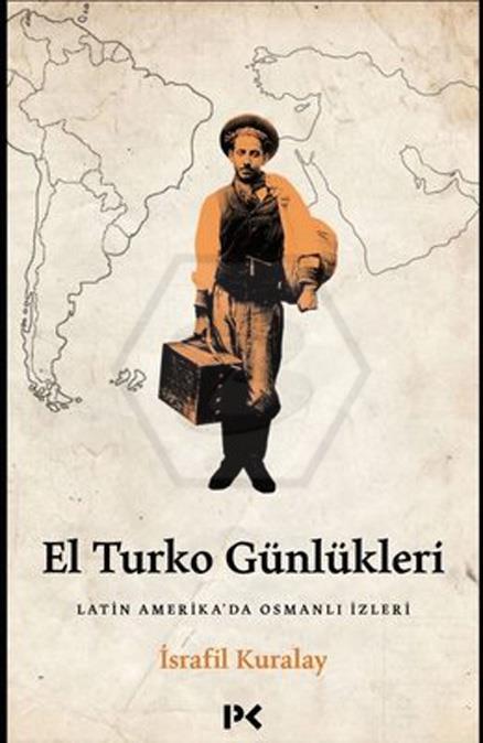 El Turko Günlükleri - Latin Amerikada Osmanlı İzleri