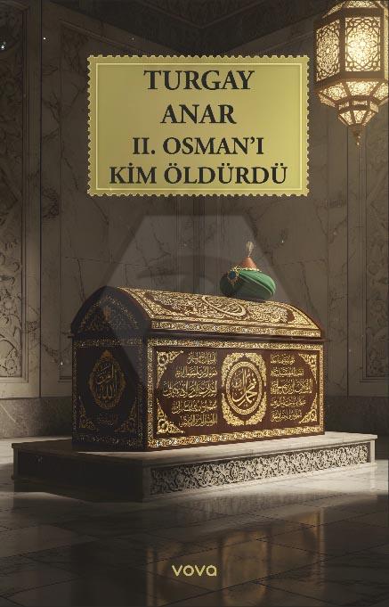 II. Osman’ı Kim Öldürdü