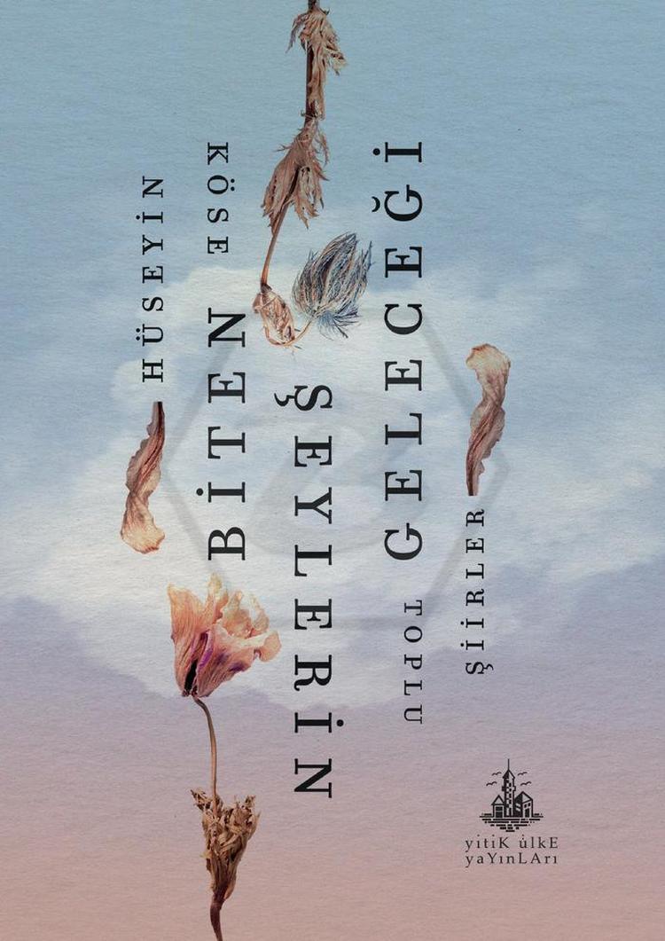 Biten Şeylerin Geleceği: Toplu Şiirler