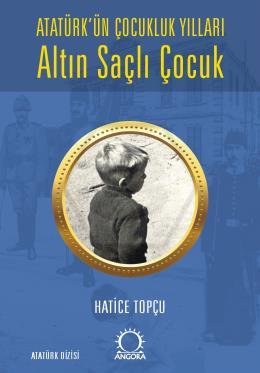 Altın Saçlı Çocuk Atatürk’ün Çocukluk Yılları