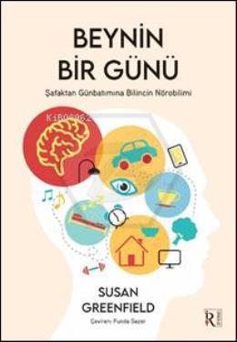 Beynin Bir Günü;Şafaktan Günbatımına Bilincin Nörobilimi