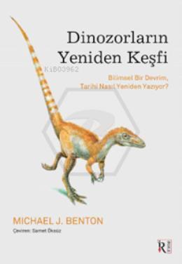 Dinozorların Yeniden Keşfi;Bilimsel Bir Devrim, Tarihi Nasıl Yeniden Yazıyor?