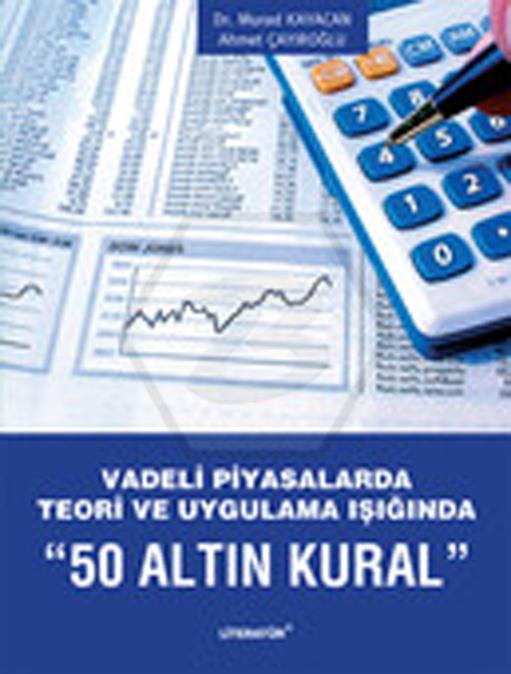 Vadeli Piyasalarda Teori Ve Uygulama Işığında 50 Altın Kural