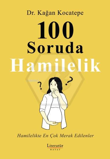 100 Soruda Hamilelik: Hamilelikte En Çok Merak Edilenler