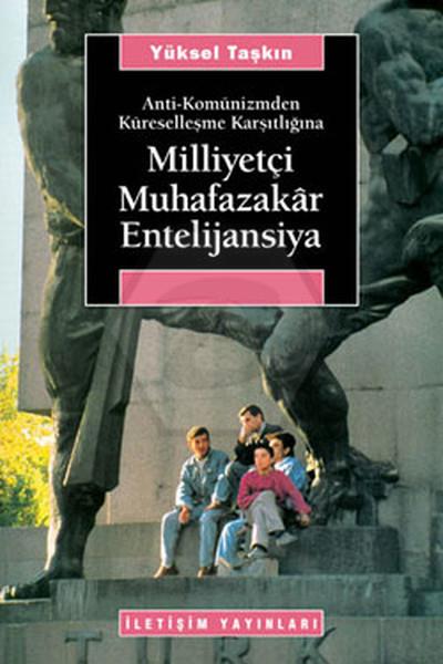 Milliyetçi Muhafazakar Entelijansiya - Anti-Komünizmden Küreselleşme Karşıtlığına