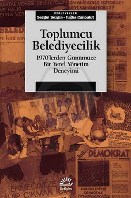 Toplumcu Belediyecilik - 1970 lerden Günümüze Bir Yerel Yönetim Deneyimi