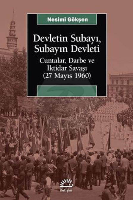 Devletin Subayı. Subayın Devleti - Cuntalar. Darbe ve İktidar Sava