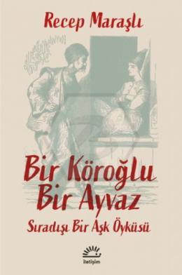 Bir Köroğlu Bir Ayvaz Sıradışı Bir Aşk Öyküsü