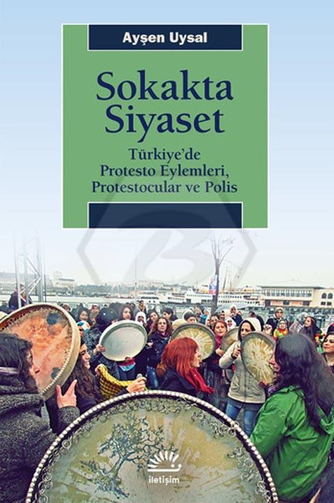 Sokakta Siyaset - Türkiyede Protesto Eylemleri Protestocular ve Polis