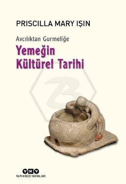 Avcılıktan Gurmeliğe Yemeğin Kültürel Tarihi 2.Bas