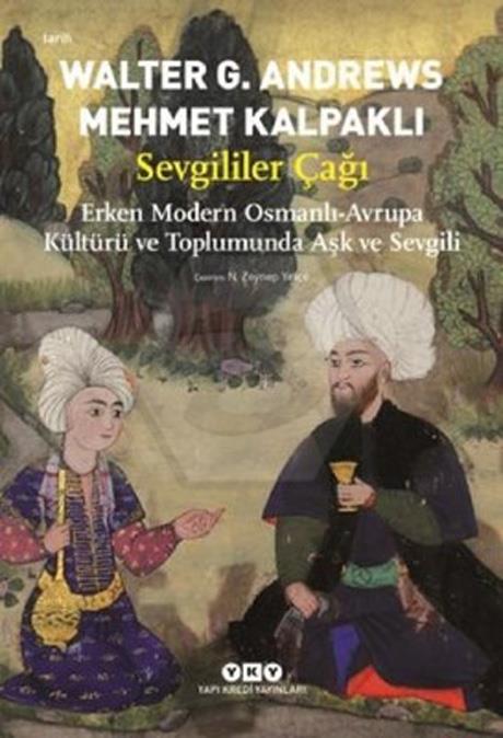 Sevgililer Çağı – Erken Modern Osmanlı-Avrupa Kültürü Ve Toplumunda Aşk Ve Sevgili 2.Baskı