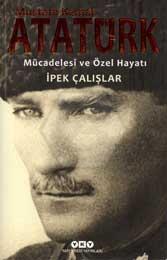 Mustafa Kemal Atatürk Mücadelesi ve Özel Hayatı