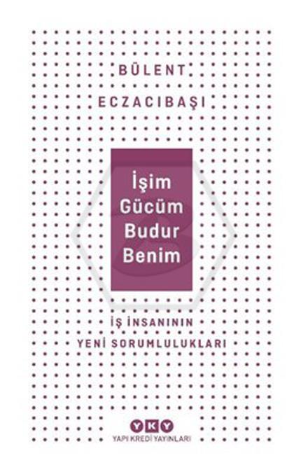 İşim Gücüm Budur Benim - İş İnsanının Yeni Sorumlulukları