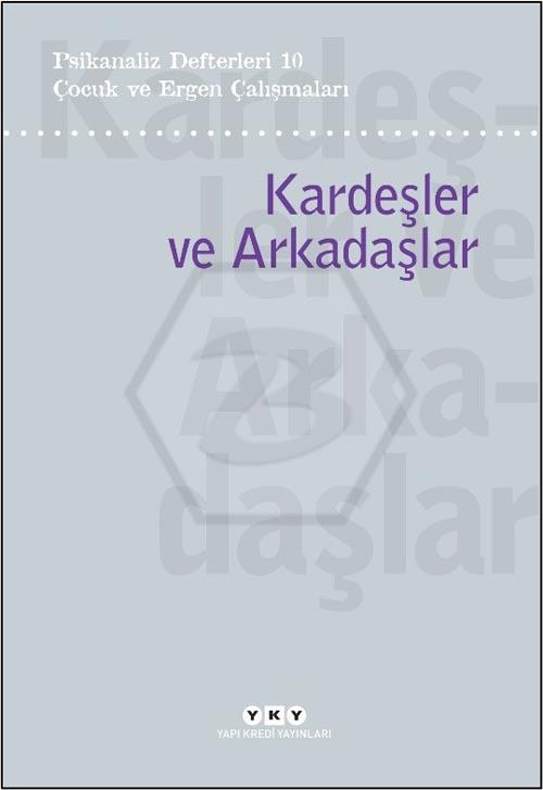 Psikanaliz Defterleri 10 - Çocuk ve Ergen Çalışmaları - Kardeşler ve Arkadaşlar