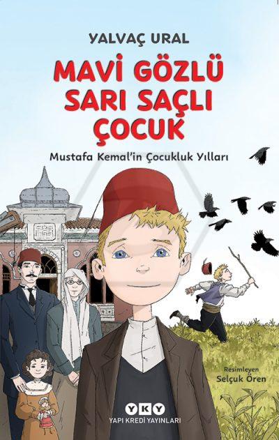 Mavi Gözlü Sarı Saçlı Çocuk - Mustafa Kemal’in Çocukluk Yılları (Fleksi Kapak)
