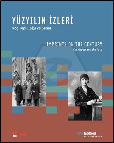 Yüzyılın İzleri - Koç Topluluğu ve Sanat / Imprints on the Century - Koç Group and the Arts