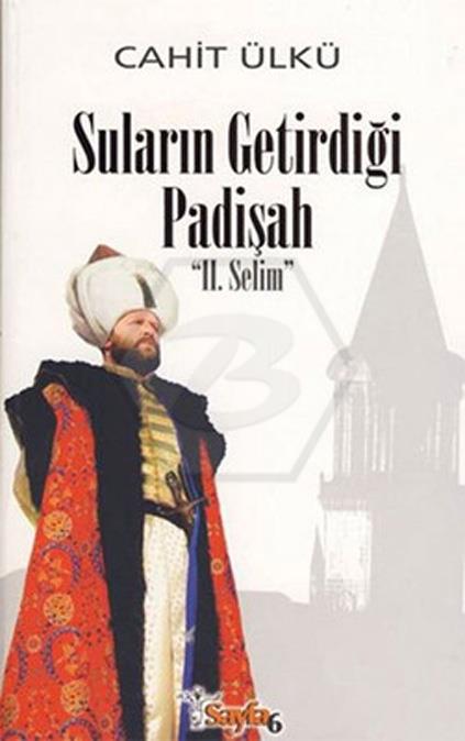 Suların Getirdiği Padişah (Ciltli) II. Selim