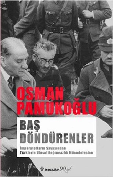 Baş Döndürenler - İmparatorların Savaşından Türk Ulusal Bağımsızlık Mücadelesi